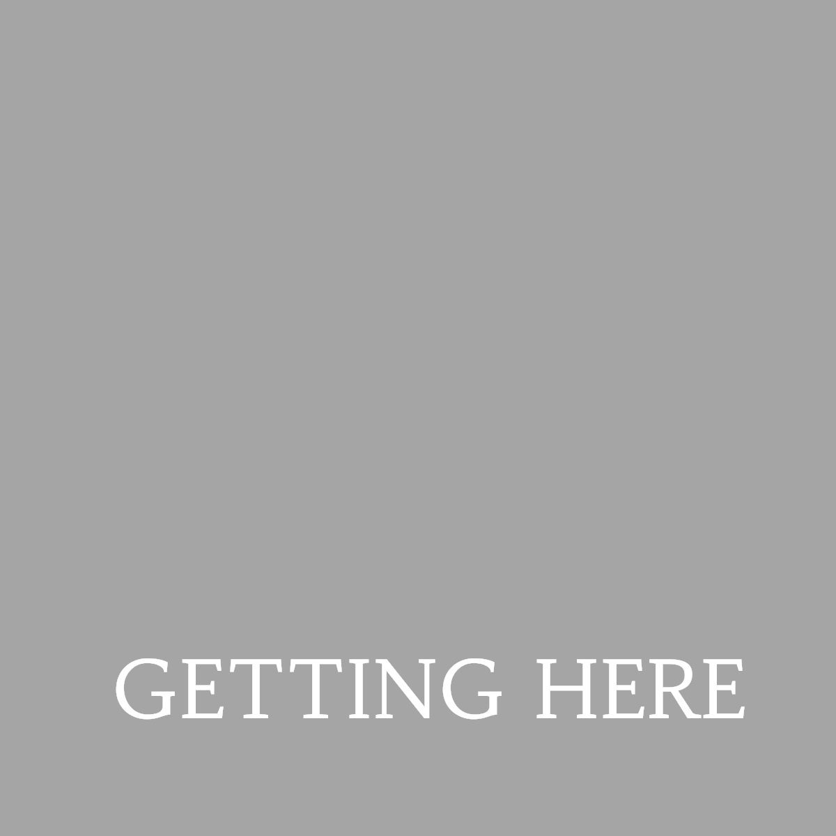Getting Here
